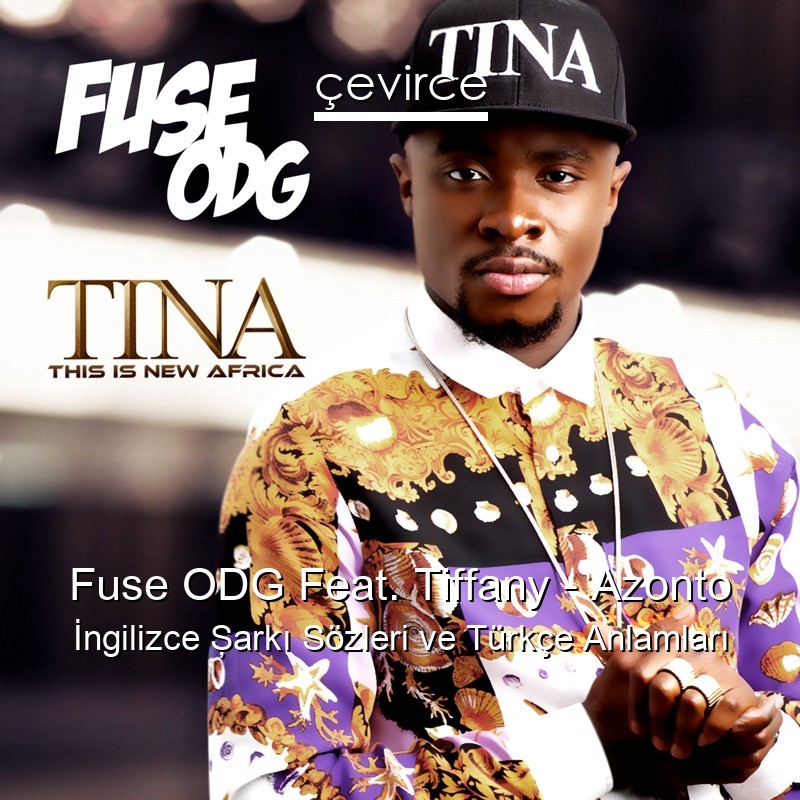 Fuse ODG Feat. Tiffany – Azonto İngilizce Şarkı Sözleri Türkçe Anlamları