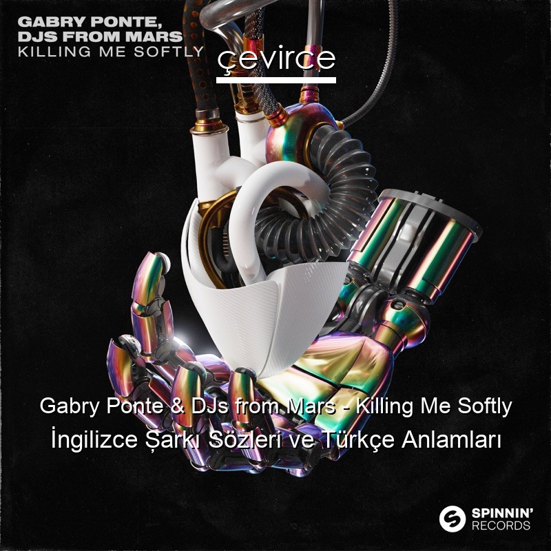 Gabry Ponte & DJs from Mars – Killing Me Softly İngilizce Şarkı Sözleri Türkçe Anlamları