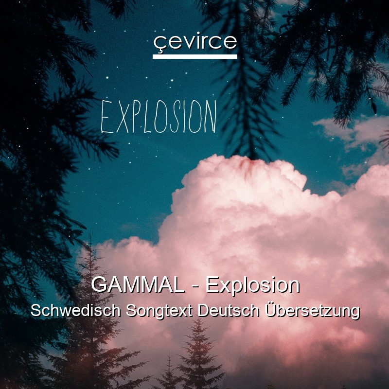 GAMMAL – Explosion Schwedisch Songtext Deutsch Übersetzung