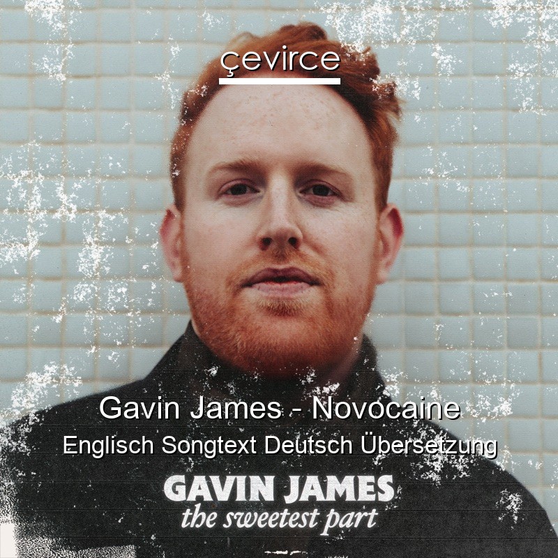 Gavin James – Novocaine Englisch Songtext Deutsch Übersetzung