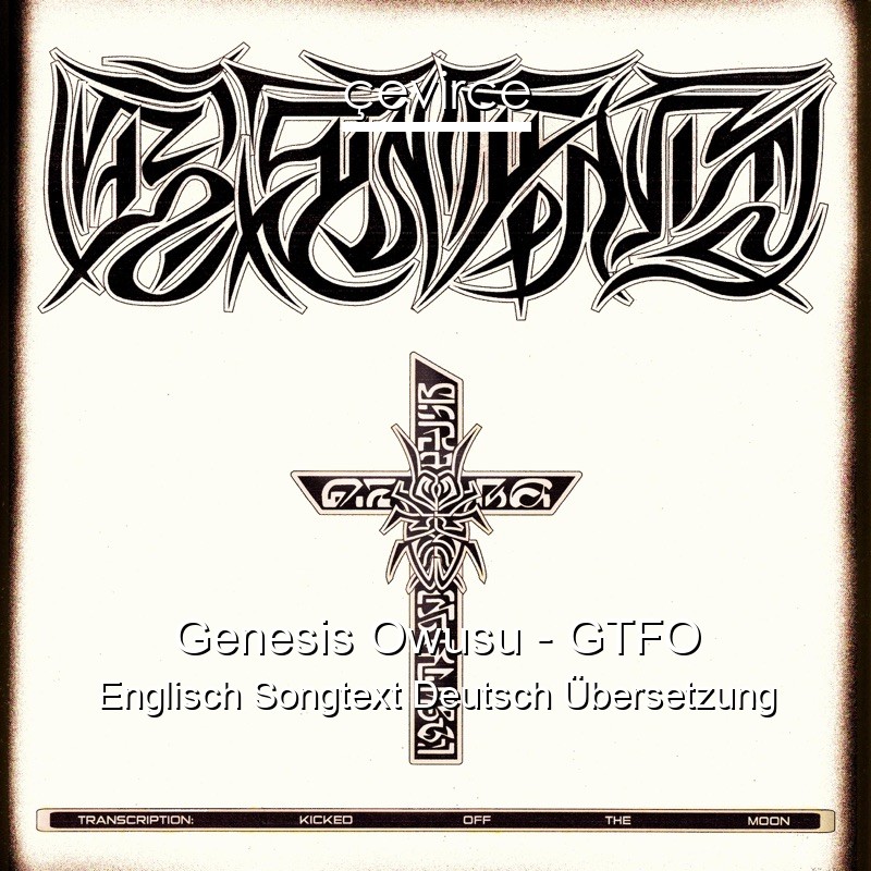 Genesis Owusu – GTFO Englisch Songtext Deutsch Übersetzung