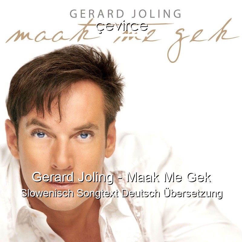 Gerard Joling – Maak Me Gek Slowenisch Songtext Deutsch Übersetzung