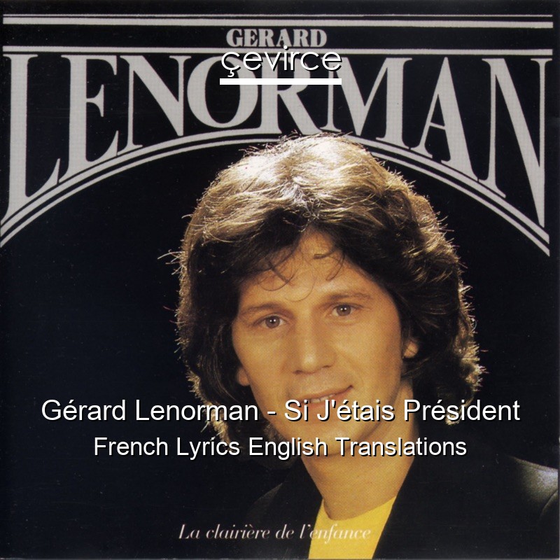 Gérard Lenorman – Si J’étais Président French Lyrics English Translations