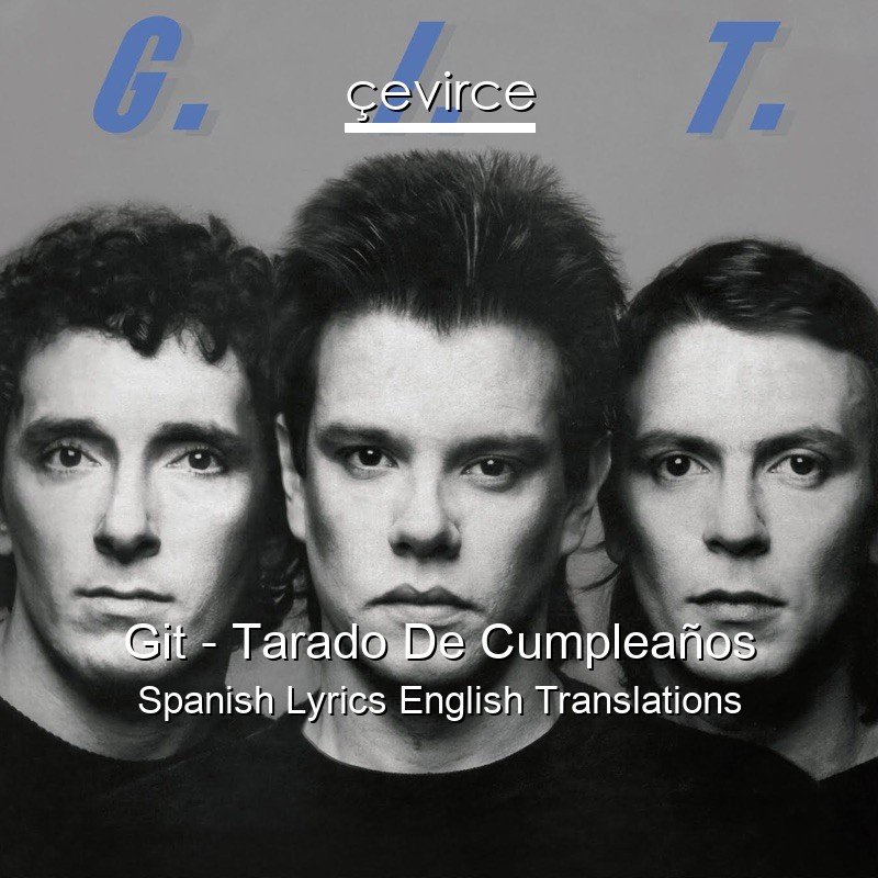 Git – Tarado De Cumpleaños Spanish Lyrics English Translations