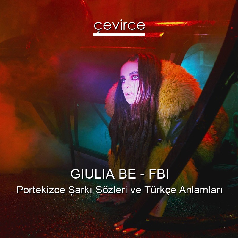 GIULIA BE – FBI Portekizce Şarkı Sözleri Türkçe Anlamları
