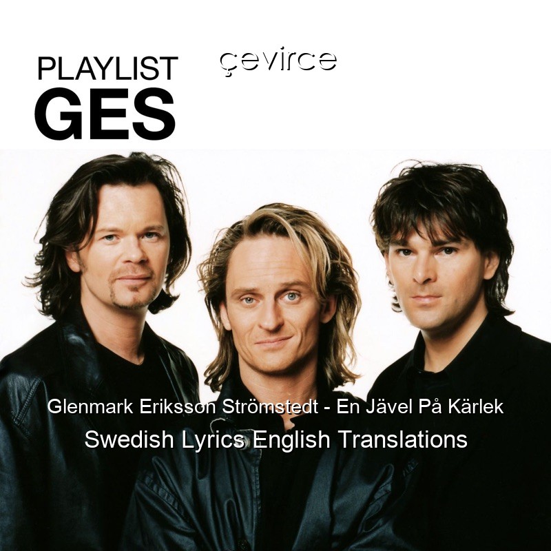 Glenmark Eriksson Strömstedt – En Jävel På Kärlek Swedish Lyrics English Translations