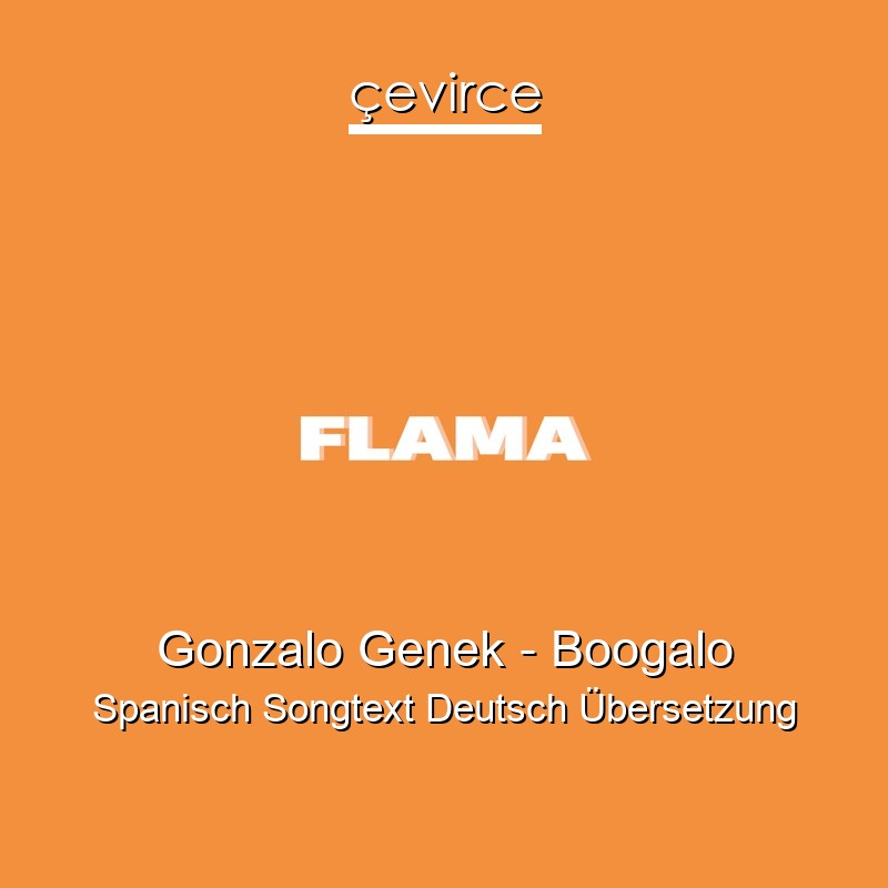 Gonzalo Genek – Boogalo Spanisch Songtext Deutsch Übersetzung