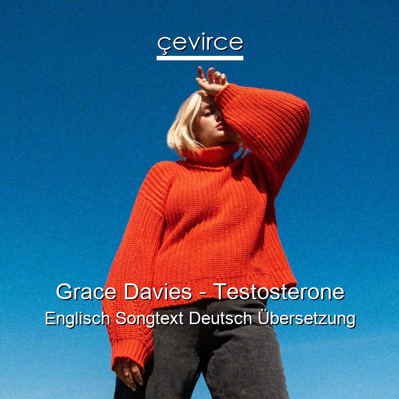 Grace Davies – Testosterone Englisch Songtext Deutsch Übersetzung