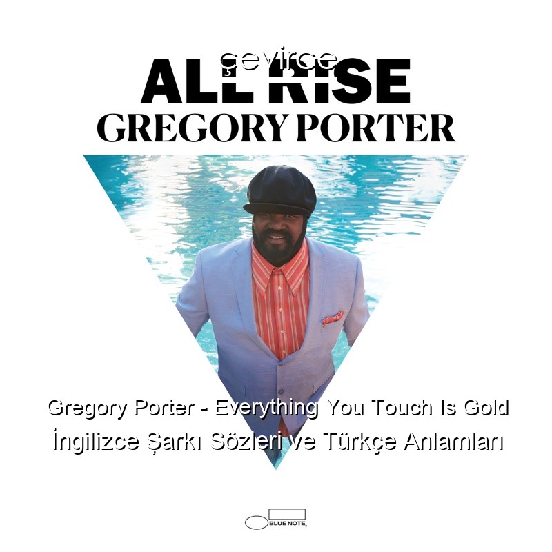 Gregory Porter – Everything You Touch Is Gold İngilizce Şarkı Sözleri Türkçe Anlamları