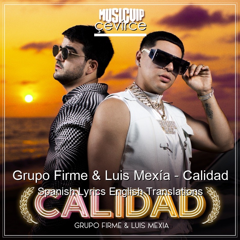 Grupo Firme & Luis Mexía – Calidad Spanish Lyrics English Translations