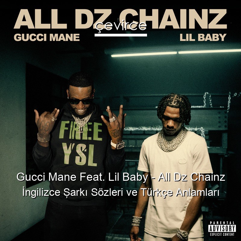 Gucci Mane Feat. Lil Baby – All Dz Chainz İngilizce Şarkı Sözleri Türkçe Anlamları