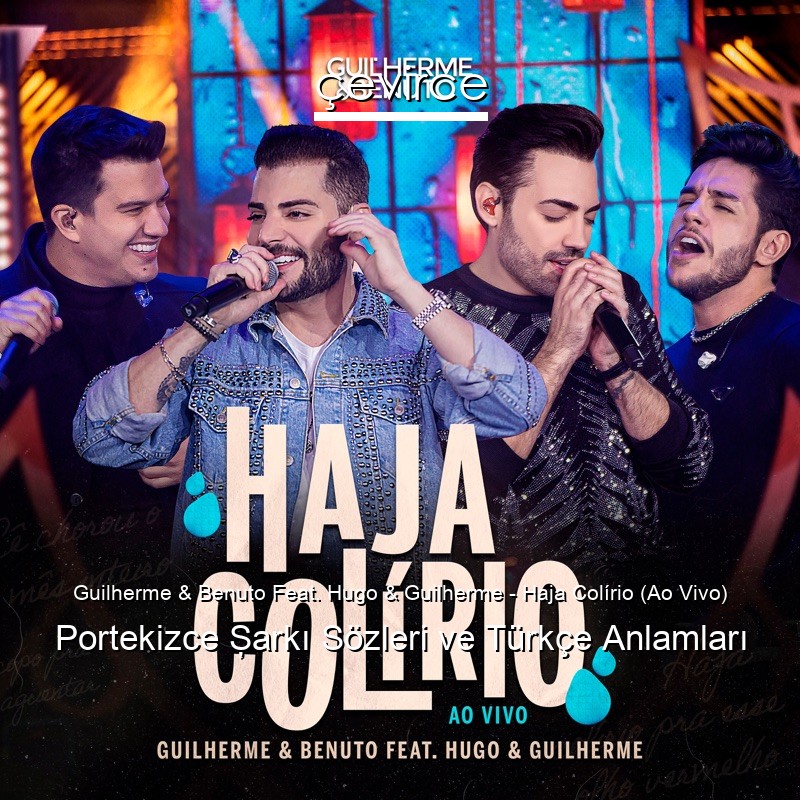 Guilherme & Benuto Feat. Hugo & Guilherme – Haja Colírio (Ao Vivo) Portekizce Şarkı Sözleri Türkçe Anlamları