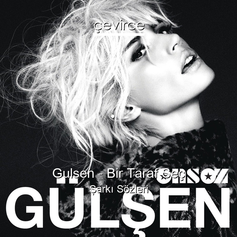 Gulsen – Bir Taraf Seç Şarkı Sözleri