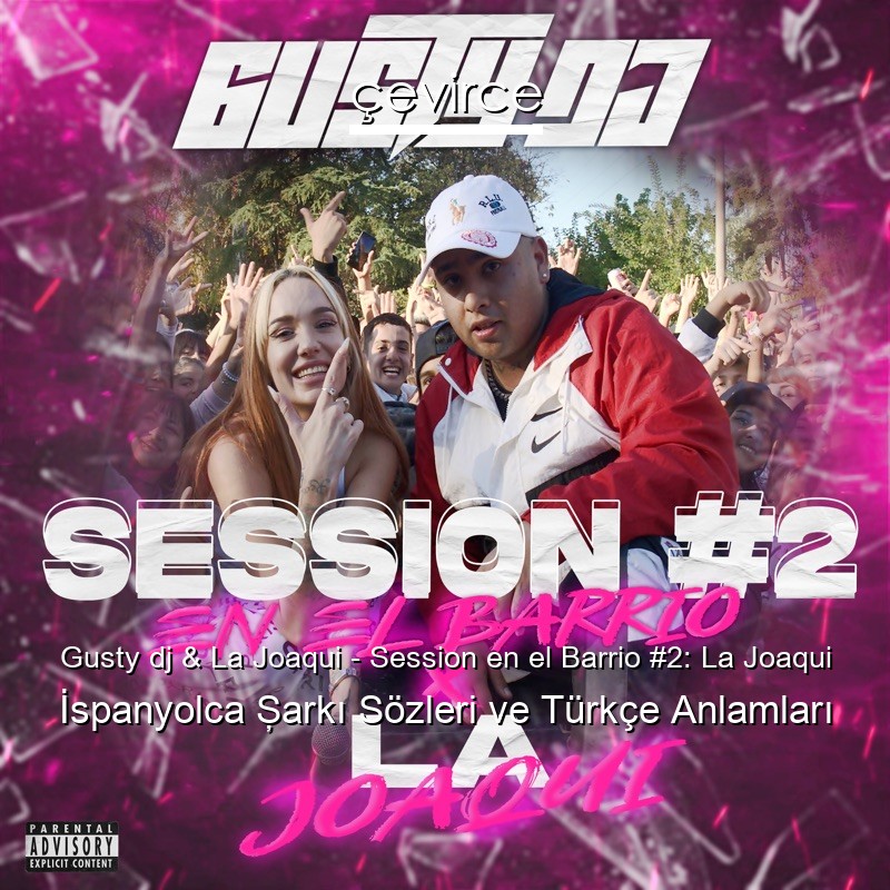 Gusty dj & La Joaqui – Session en el Barrio #2: La Joaqui İspanyolca Şarkı Sözleri Türkçe Anlamları
