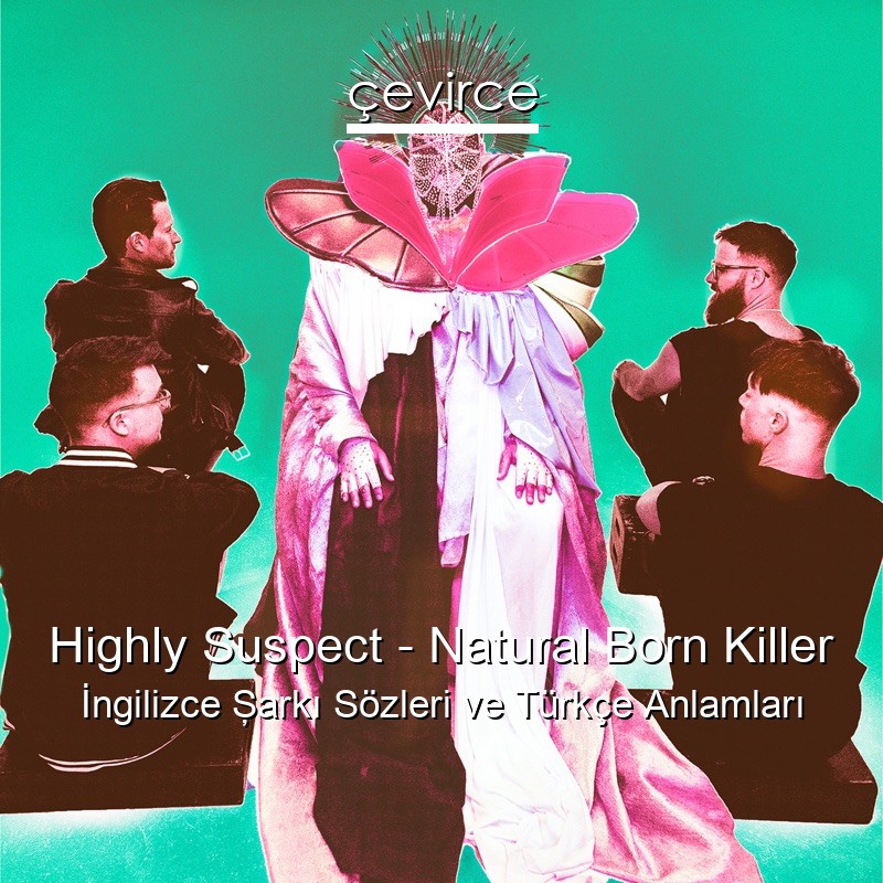 Highly Suspect – Natural Born Killer İngilizce Şarkı Sözleri Türkçe Anlamları