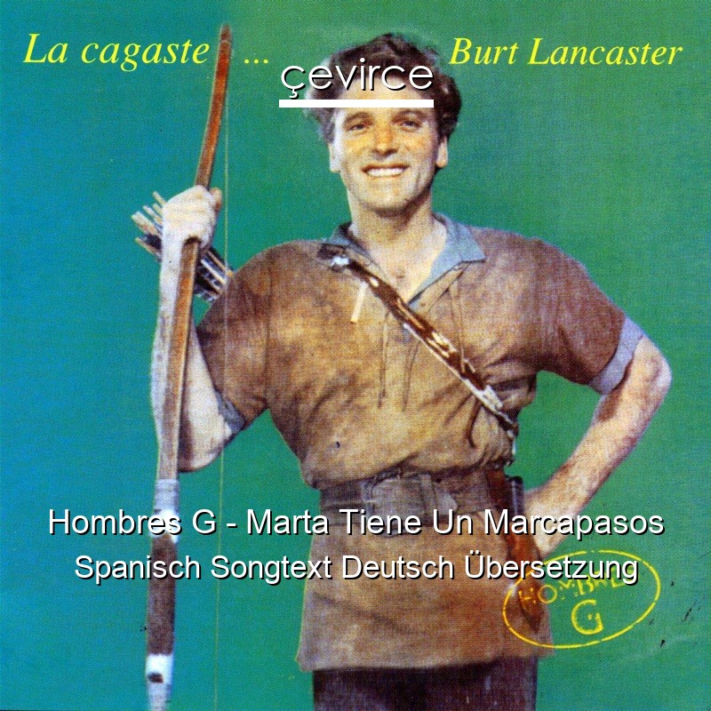 Hombres G – Marta Tiene Un Marcapasos Spanisch Songtext Deutsch Übersetzung