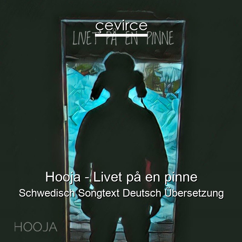 Hooja – Livet på en pinne Schwedisch Songtext Deutsch Übersetzung