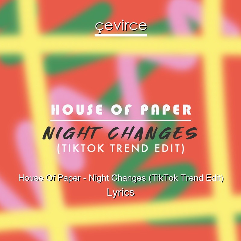 House Of Paper – Night Changes (TikTok Trend Edit) Lyrics