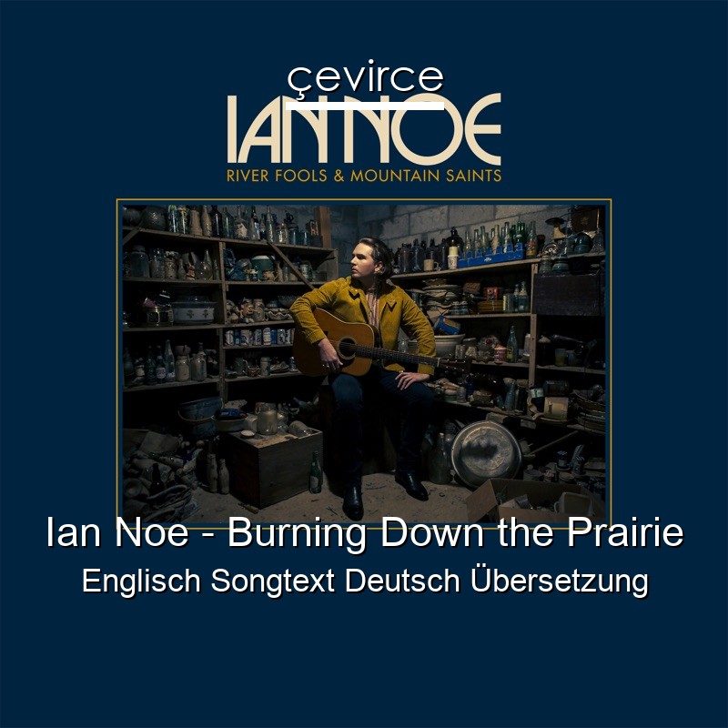 Ian Noe – Burning Down the Prairie Englisch Songtext Deutsch Übersetzung