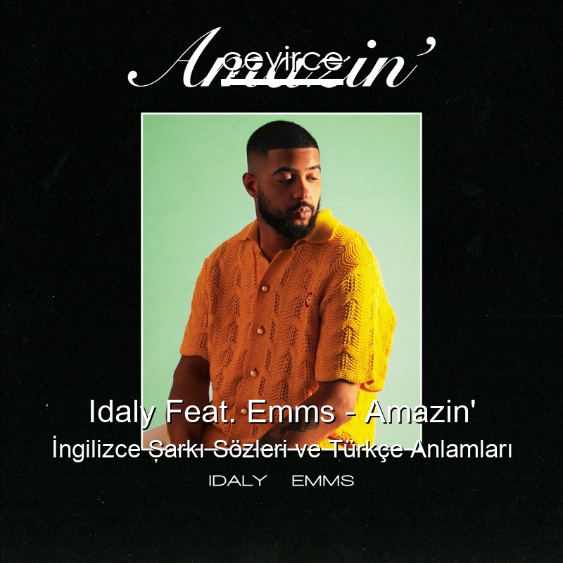 Idaly Feat. Emms – Amazin’ İngilizce Şarkı Sözleri Türkçe Anlamları
