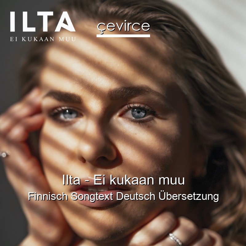 Ilta – Ei kukaan muu Finnisch Songtext Deutsch Übersetzung