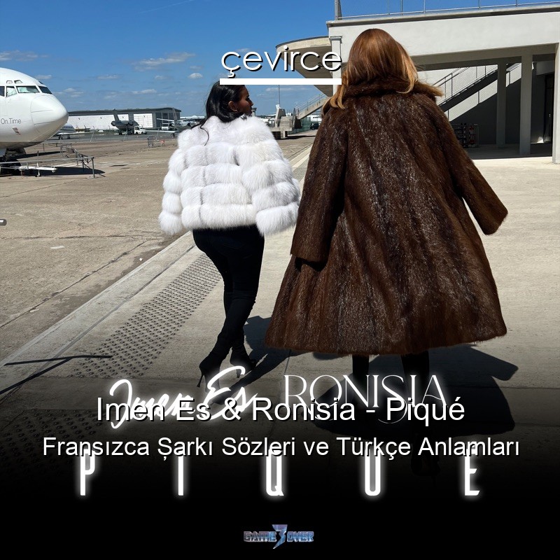 Imen Es & Ronisia – Piqué Fransızca Şarkı Sözleri Türkçe Anlamları