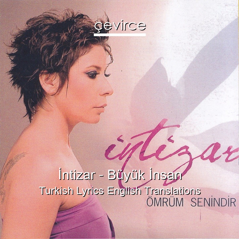 İntizar – Büyük İnsan Turkish Lyrics English Translations