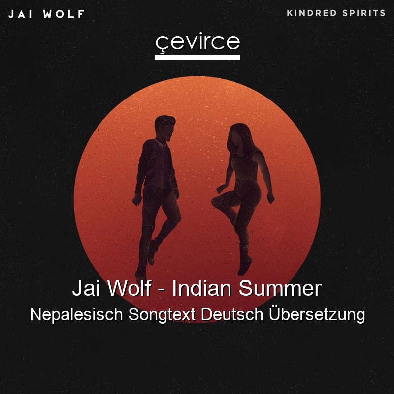 Jai Wolf – Indian Summer Nepalesisch Songtext Deutsch Übersetzung