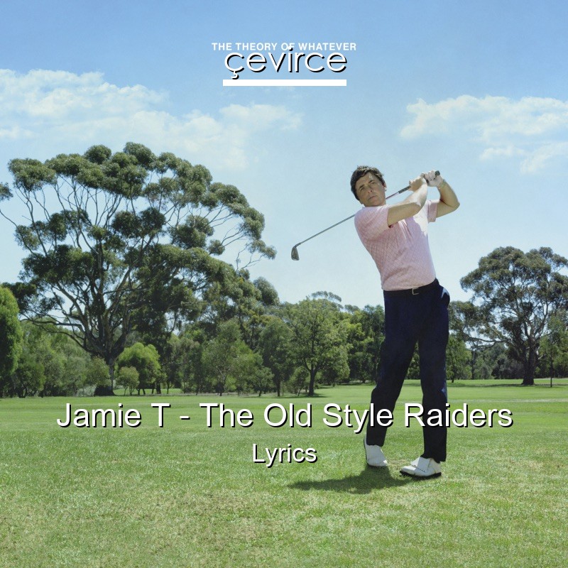 Jamie T – The Old Style Raiders Lyrics