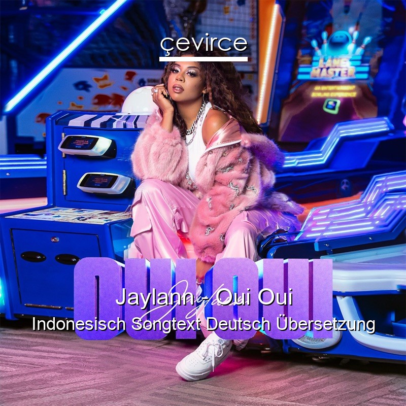 Jaylann – Oui Oui Indonesisch Songtext Deutsch Übersetzung