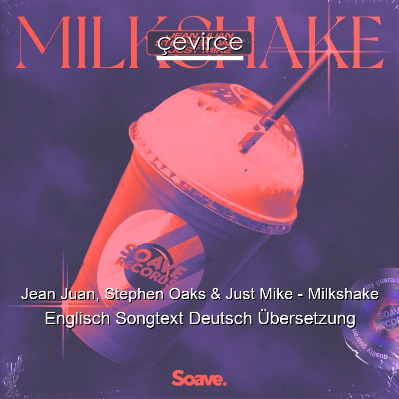 Jean Juan, Stephen Oaks & Just Mike – Milkshake Englisch Songtext Deutsch Übersetzung