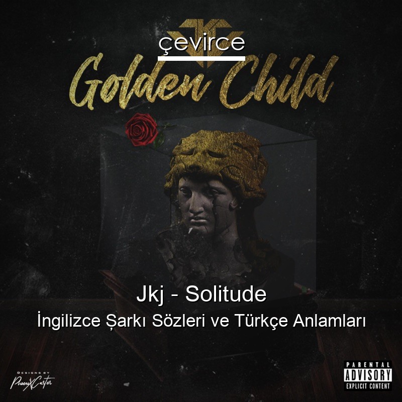 Jkj – Solitude İngilizce Şarkı Sözleri Türkçe Anlamları