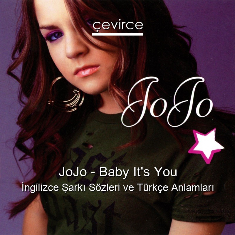 JoJo – Baby It’s You İngilizce Şarkı Sözleri Türkçe Anlamları