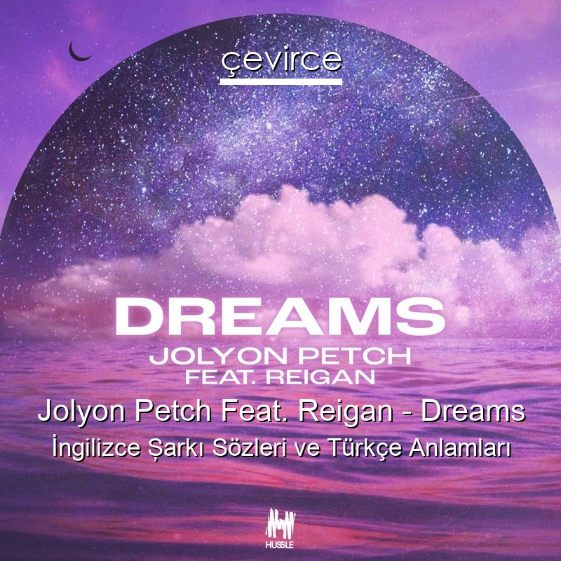 Jolyon Petch Feat. Reigan – Dreams İngilizce Şarkı Sözleri Türkçe Anlamları
