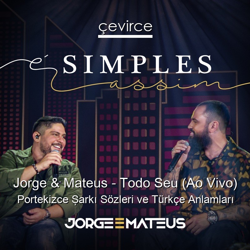 Jorge & Mateus – Todo Seu (Ao Vivo) Portekizce Şarkı Sözleri Türkçe Anlamları