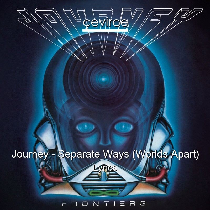 Journey – Separate Ways (Worlds Apart) Lyrics
