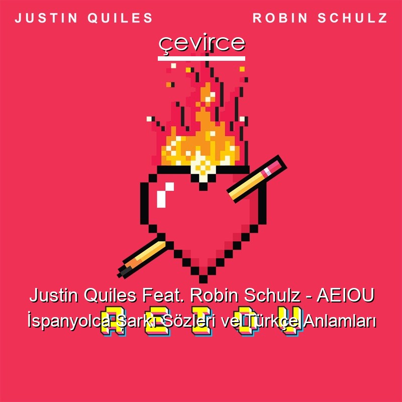 Justin Quiles Feat. Robin Schulz – AEIOU İspanyolca Şarkı Sözleri Türkçe Anlamları