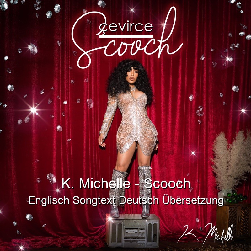 K. Michelle – Scooch Englisch Songtext Deutsch Übersetzung