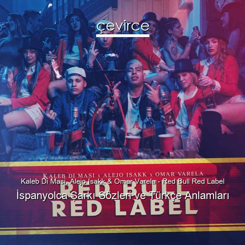Kaleb Di Masi, Alejo Isakk & Omar Varela – Red Bull Red Label İspanyolca Şarkı Sözleri Türkçe Anlamları