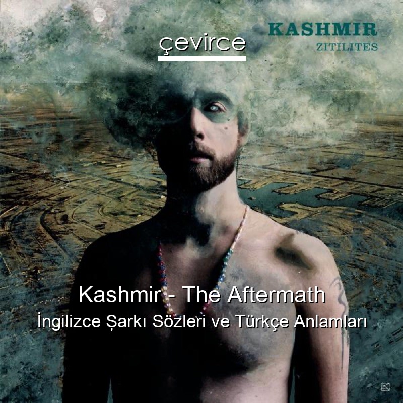 Kashmir – The Aftermath İngilizce Şarkı Sözleri Türkçe Anlamları