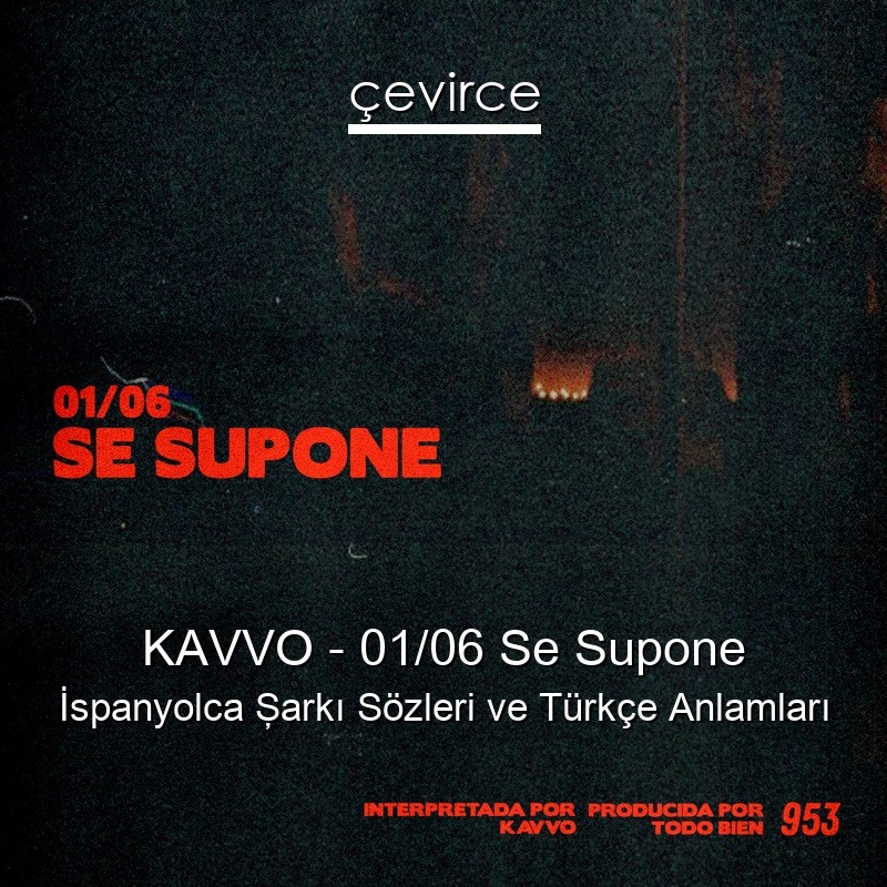 KAVVO – 01/06 Se Supone İspanyolca Şarkı Sözleri Türkçe Anlamları
