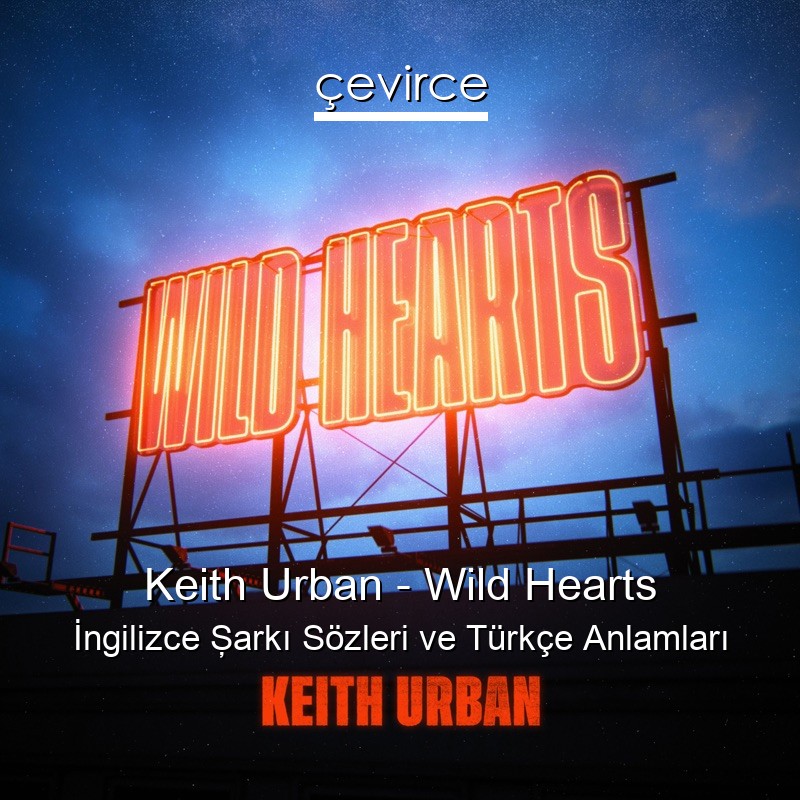 Keith Urban – Wild Hearts İngilizce Şarkı Sözleri Türkçe Anlamları