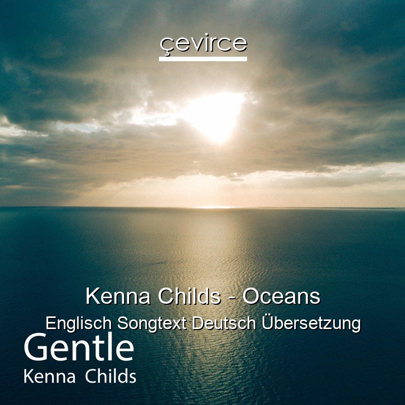 Kenna Childs – Oceans Englisch Songtext Deutsch Übersetzung