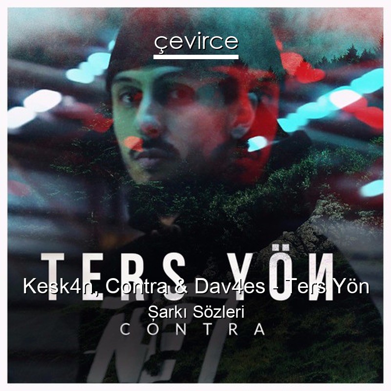 Kesk4n, Contra & Dav4es – Ters Yön Şarkı Sözleri