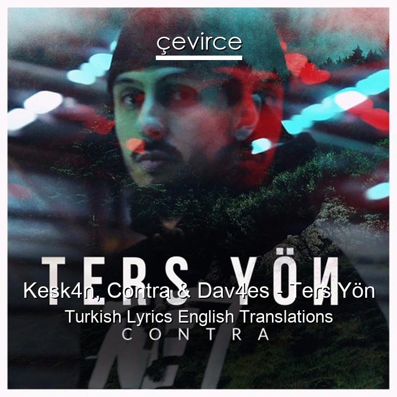 Kesk4n, Contra & Dav4es – Ters Yön Turkish Lyrics English Translations