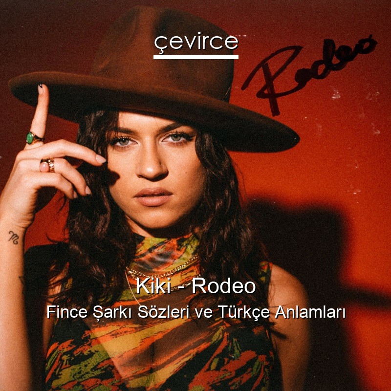 Kiki – Rodeo Fince Şarkı Sözleri Türkçe Anlamları