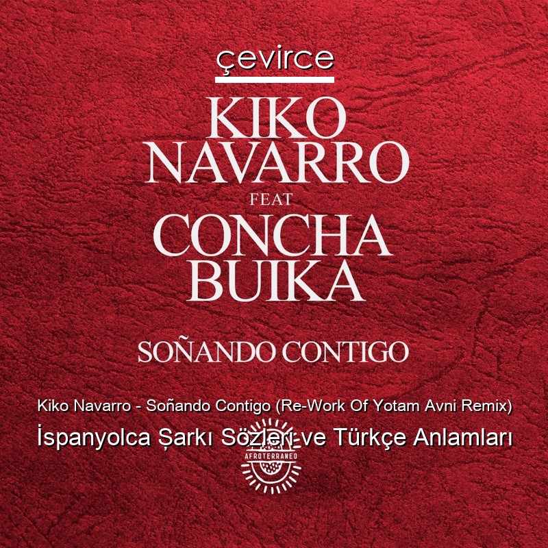 Kiko Navarro – Soñando Contigo (Re-Work Of Yotam Avni Remix) İspanyolca Şarkı Sözleri Türkçe Anlamları