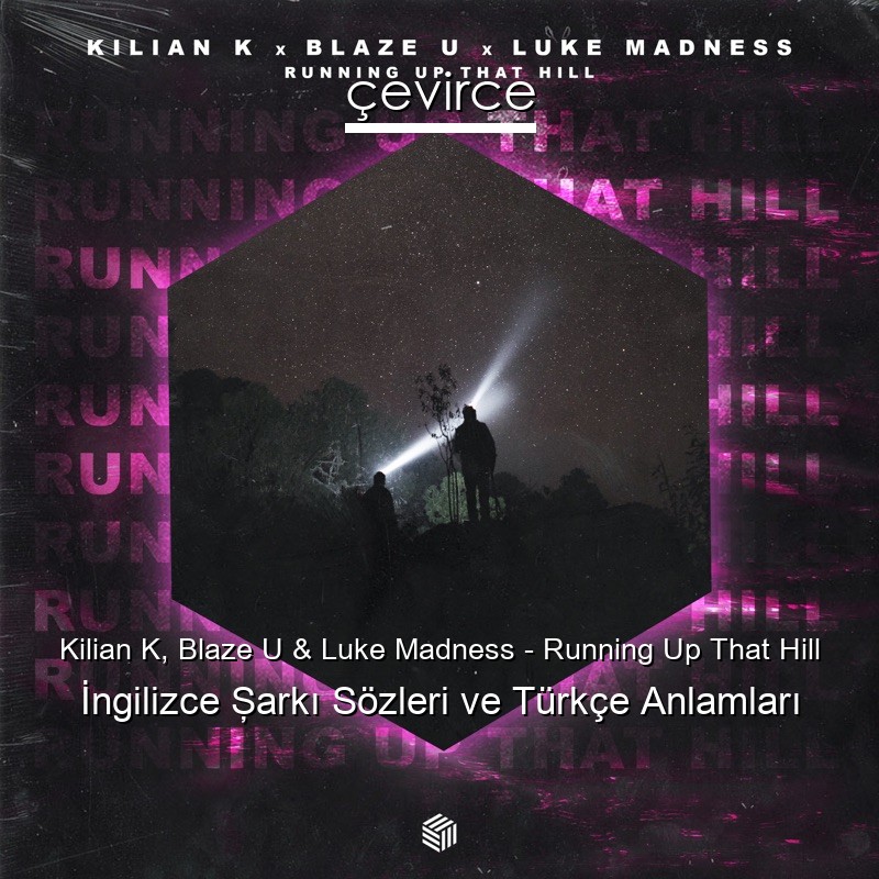 Kilian K, Blaze U & Luke Madness – Running Up That Hill İngilizce Şarkı Sözleri Türkçe Anlamları