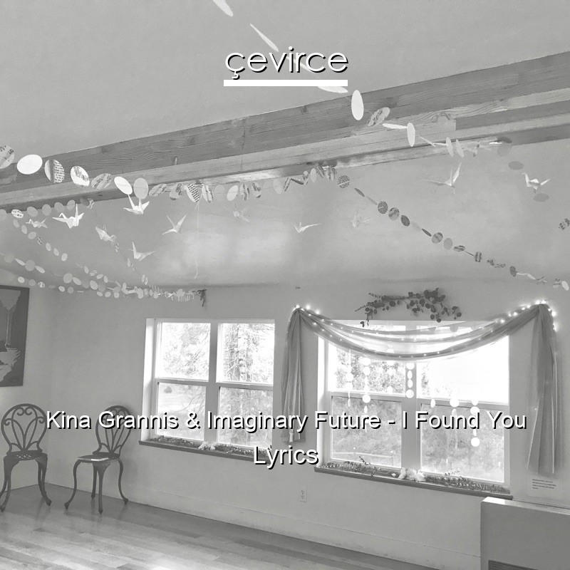 Kina Grannis & Imaginary Future – I Found You Lyrics