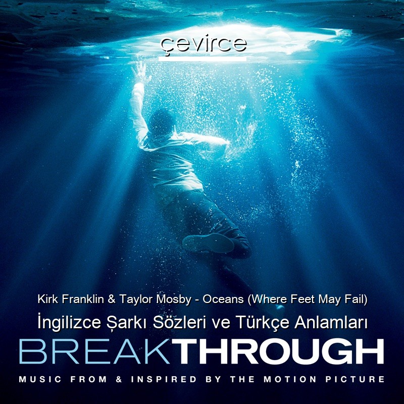 Kirk Franklin & Taylor Mosby – Oceans (Where Feet May Fail) İngilizce Şarkı Sözleri Türkçe Anlamları